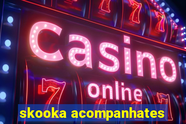 skooka acompanhates